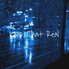 Keep That Real