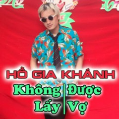Không Lấy Được Vợ (Remix) ｜ Hồ Gia Khánh