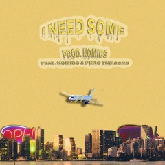 I Need Some (feat. Perc the 22nd & NoMid$)