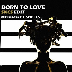 Meduza feat. SHELLS - Born To Love (SNCS Club Edit)