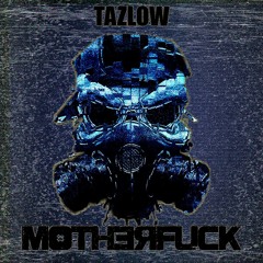TAZLOW - Motherf*cK