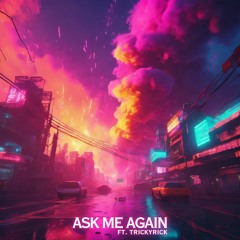 Ask Me Again (Feat. TrickyRick)