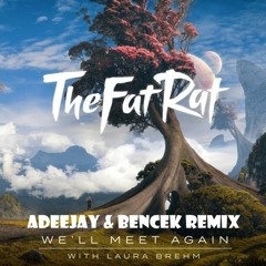 TheFatRat & Laura Brehm - We'll Meet Again (Adeejay & BenceK Remix)