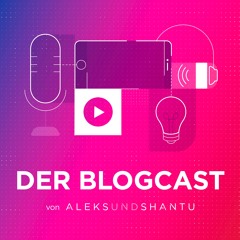 Der Blogcast von ALEKS UND SHANTU