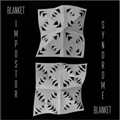 Blanket - Impostor Syndrome
