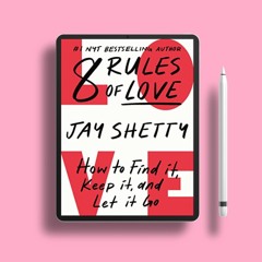 8 Rules of Love: How to Find It, Keep It, and Let It Go by Jay Shetty. Without Charge [PDF]