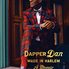 [View] EBOOK 📋 Dapper Dan: Made in Harlem: A Memoir by  Daniel R. Day [KINDLE PDF EB