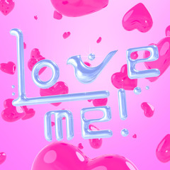LOVE ME!
