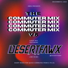 The Commuter Mix: Volume 5 - Guest Mix w/ DESERTFAWX