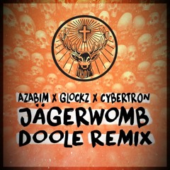 CYBERTR0N X AZABIM X GLOCKZ - JAGERWOMB (Doole remix)