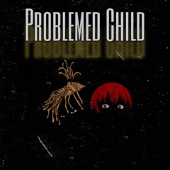 Problemed Child (Ft. Ga$per)