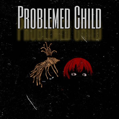 Problemed Child (Ft. Ga$per)