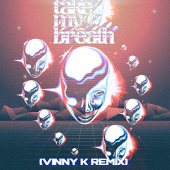 Take My Breath (Vinny K Remix)- The Weeknd