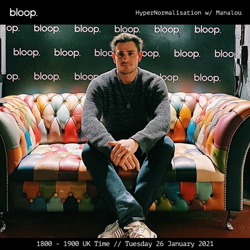 Hyper Normalisation • Manalou • Bloop London • 26 January 2021