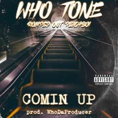 COMIN' UP - WHO TONE X R.O.P (Prod. WhoDaProducer)