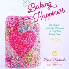 ❤️ Download Baking Happiness: Delicious, Colorful Desserts to Brighten Every Day by  Rosie Madas