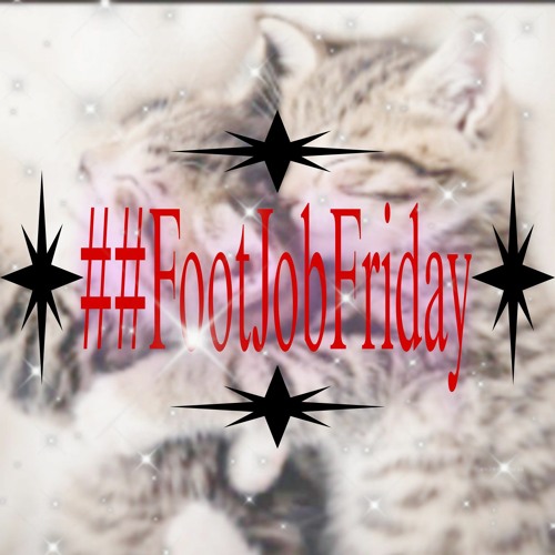 ##FootJobFRIDAY