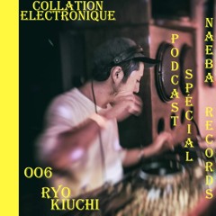 Ryo Kiuchi / Collation Electronique Podcast 006 Naeba Records (Continuous Mix)