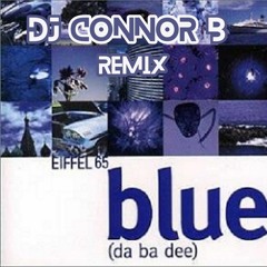 Eiffel 65 - Blue [DJ Connor B Remix]FREE DL!!!