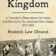 [PDF] Read The Cotton Kingdom: A Traveller's Observations On Cotton And Slavery In The American Slav