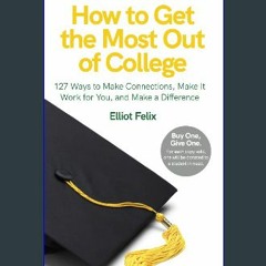 <PDF> ⚡ How to Get the Most Out of College: 127 Ways to Make Connections, Make it Work for You, an