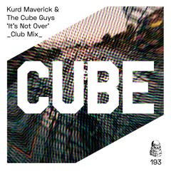 Kurd Maverick & The Cube Guys 'It's Not Over' (Club Mix) - OUT NOW on BEATPORT !