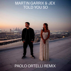 Martin Garrix, Jex - Told You So (Paolo Ortelli Remix)