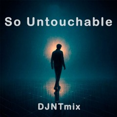 So Untouchable - DJNTmix