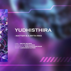 Yudhisthira - Matter is a Myth (RMX)