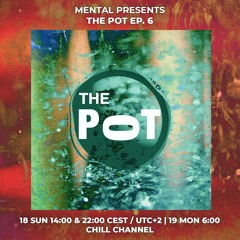 MENTAL presents The Pot - Ep. 6 | 18/07/2021