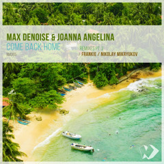 Max Denoise & Joanna Angelina - Come Back Home (Frankie Remix)
