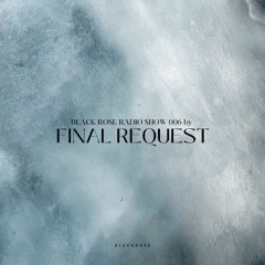 Black Rose Radio Show 006 by Final Request