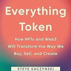 ~Read~[PDF] The Everything Token: How NFTs and Web3 Will Transform the Way We Buy, Sell, and Cr