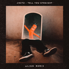 Jigitz - Tell You Straight (ALIGN Flip)