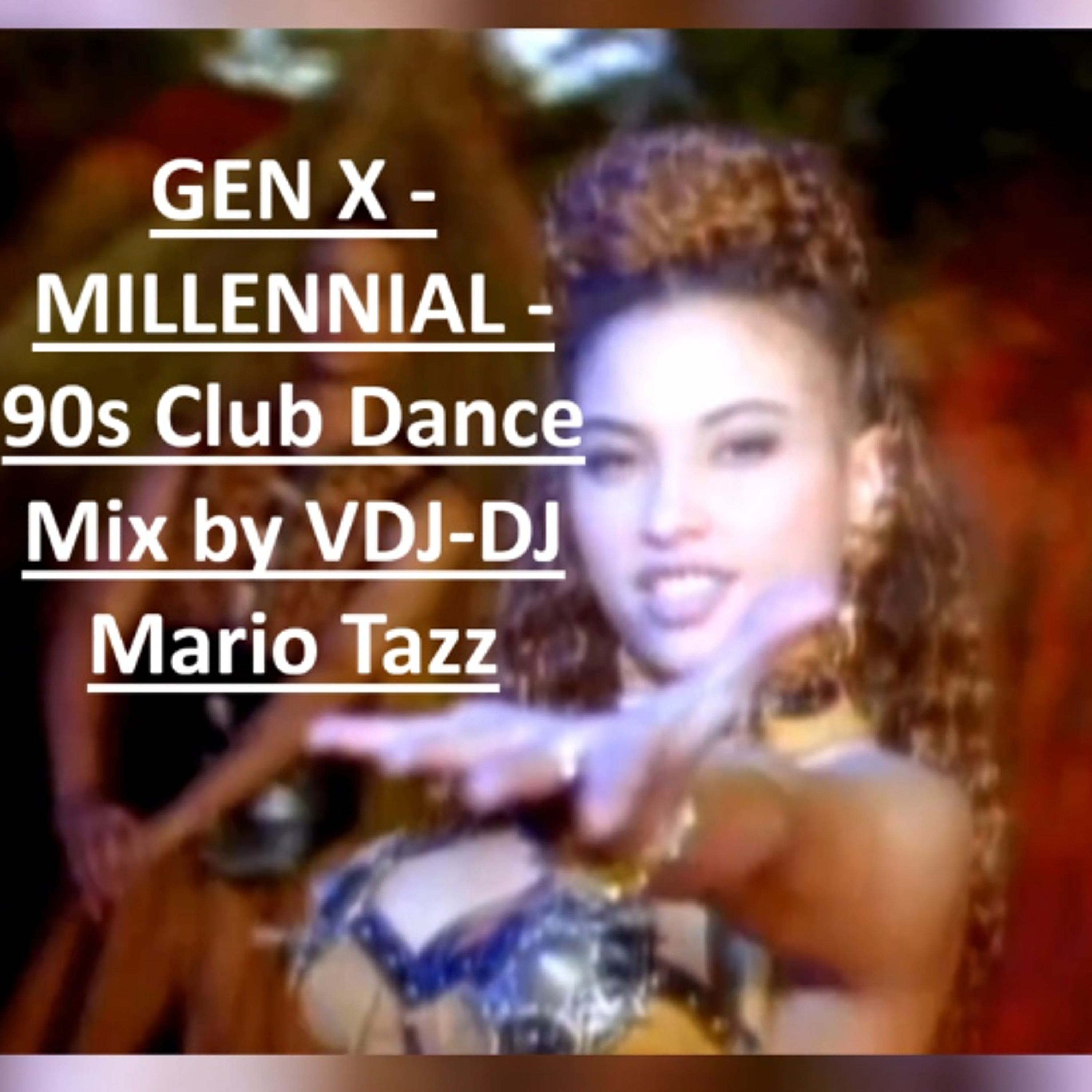 GEN X - MILLENNIAL - 90s Club Dance Mix by VDJ-DJ  Mario Tazz (see video mix on  my Vimeo) episode artwork