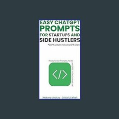 [PDF READ ONLINE] 🌟 Easy ChatGPT Prompts for Startups and Side Hustlers: Mastering Prompt Engineer