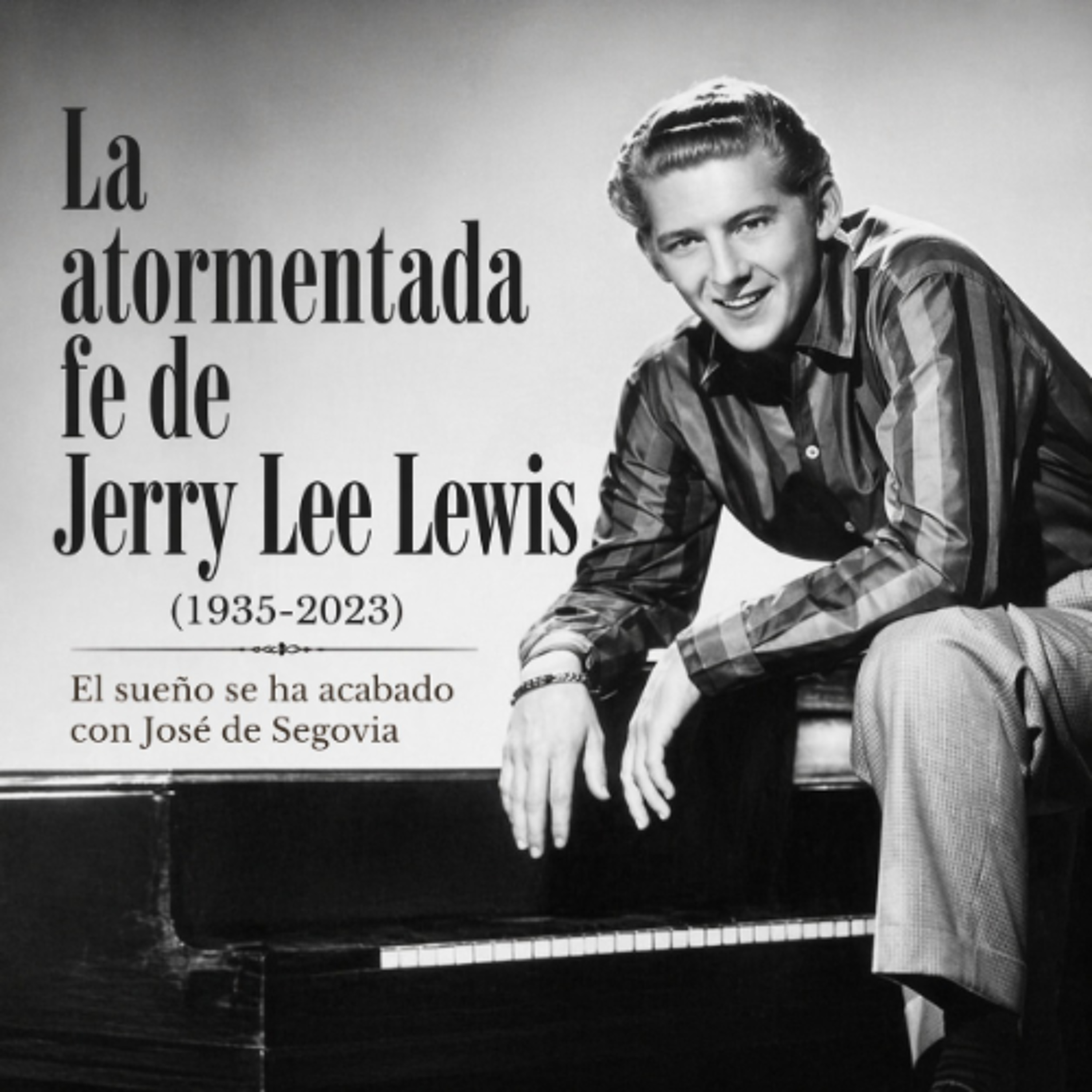 La fe atomentada Jerry Lee Lewis - El sueño se ha acabado con José de Segovia episode artwork