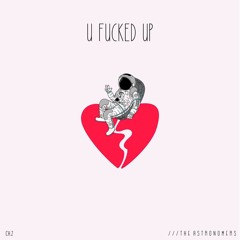 U Fucked Up