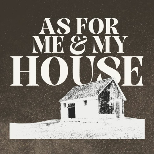 (8-13-23) As for Me and My House -- What Is the Biblical Worldview?