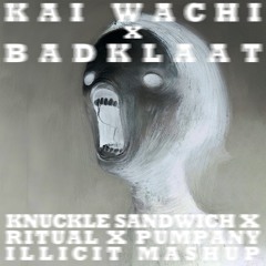 Kai Wachi x Badklaat - Knuckle Sandwich x The Ritual x Pumpany (illicit mashup)