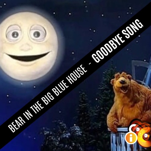 Stream Goodbye Song Bear In The Big Blue House by iRadio Catch Up
