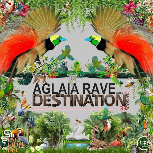 AGLAIA RAVE - DESTINATION EPISODE 33 - ENCYCLOPEDIA 2022
