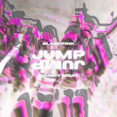 BLACKPINK - Jump (Tomsky Remix)