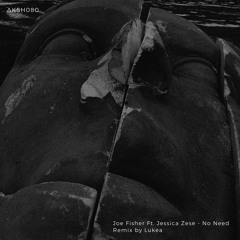 PREMIERE: Joe Fisher Feat. Jessica Zese - No Need (Lukea Remix) [AKASHA MX]