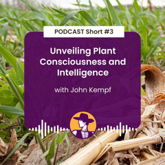 Podcast Short #3: Unveiling Plant Consciousness and Intelligence