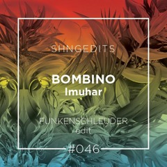 SHNGEDITS46 Bombino-Imuhar(Funkenschleuder Edit) FREE D/L