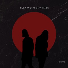 Subway (Take my hand)