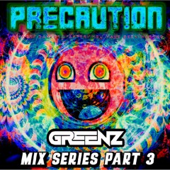 Precaution Mix Series Part 3 - Greenz