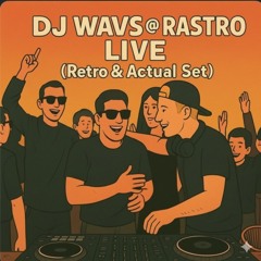 DJ WAVS @ Rastro Live [Retro & Actual Set]