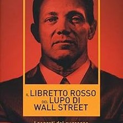 ^Pdf^ Il libretto rosso del lupo di Wall Street. I segreti del successo dal più grande venditor